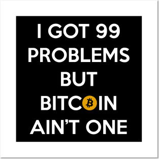 I Got 99 Problems but Bitcoin Ain't One Posters and Art